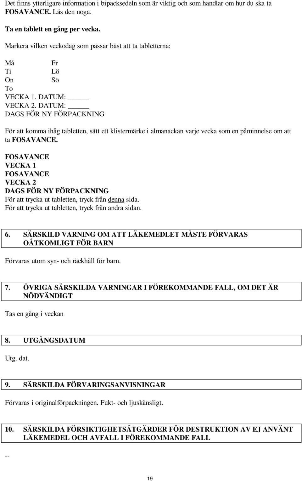 DATUM: DAGS FÖR NY FÖRPACKNING För att komma ihåg tabletten, sätt ett klistermärke i almanackan varje vecka som en påminnelse om att ta FOSAVANCE.