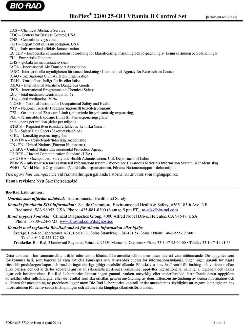 Association IARC Internationella myndigheten för cancerforskning / International Agency for Research on Cancer ICAO - International Civil Aviation Organization IDLH Omedelbart farligt för liv eller