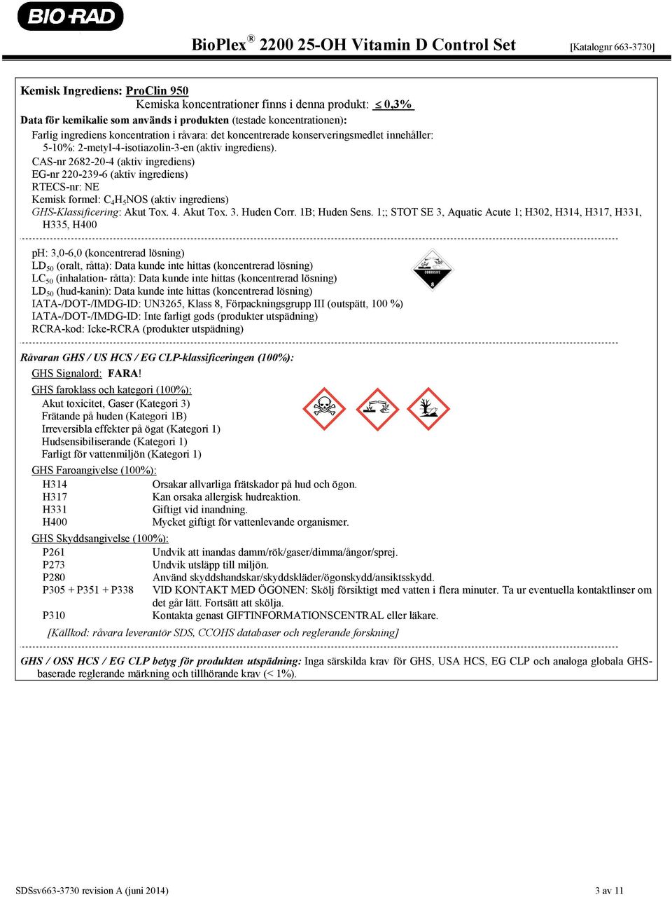 CAS-nr 2682-20-4 (aktiv ingrediens) EG-nr 220-239-6 (aktiv ingrediens) RTECS-nr: NE Kemisk formel: C 4 H 5 NOS (aktiv ingrediens) GHS-Klassificering: Akut Tox. 4. Akut Tox. 3. Huden Corr.