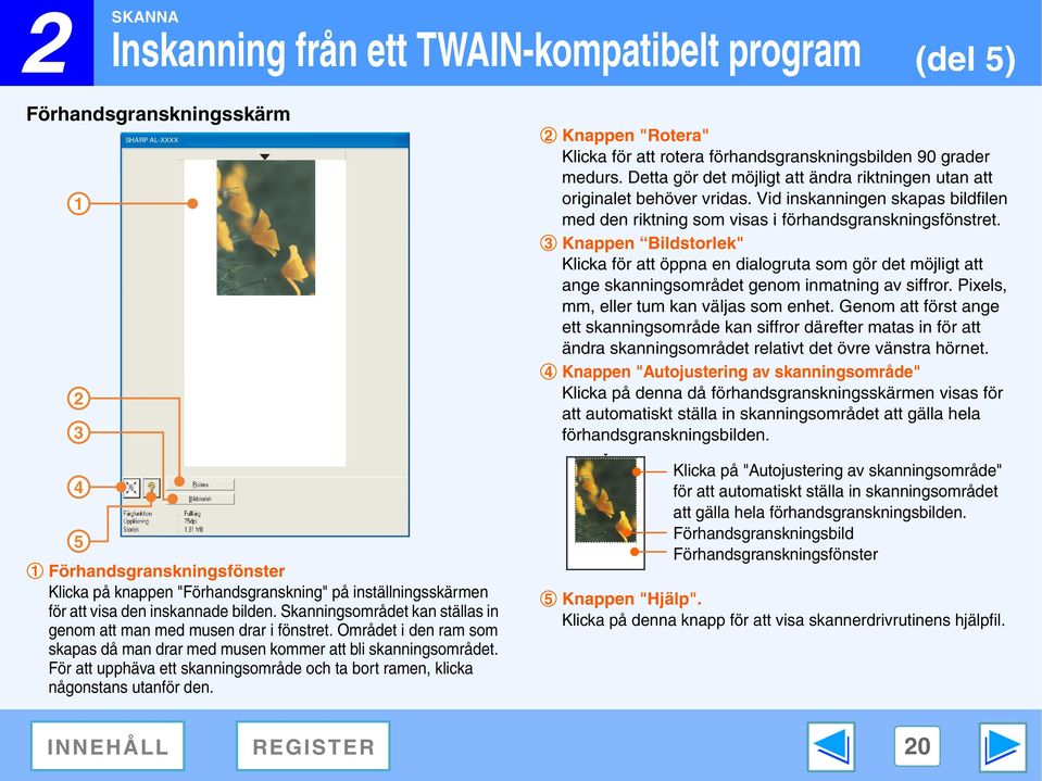 Knappen Bildstorlek" Klicka för att öppna en dialogruta som gör det möjligt att ange skanningsområdet genom inmatning av siffror. Pixels, mm, eller tum kan väljas som enhet.