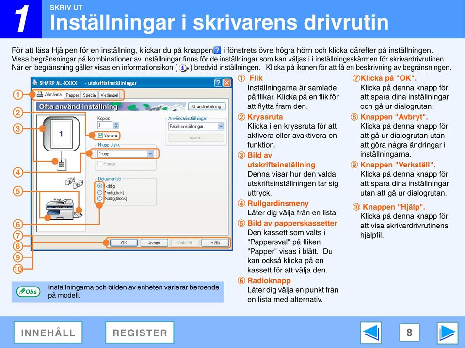 När en begränsning gäller visas en informationsikon ( ) bredvid inställningen. Klicka på ikonen för att få en beskrivning av begränsningen. Flik 7 Klicka på "OK".