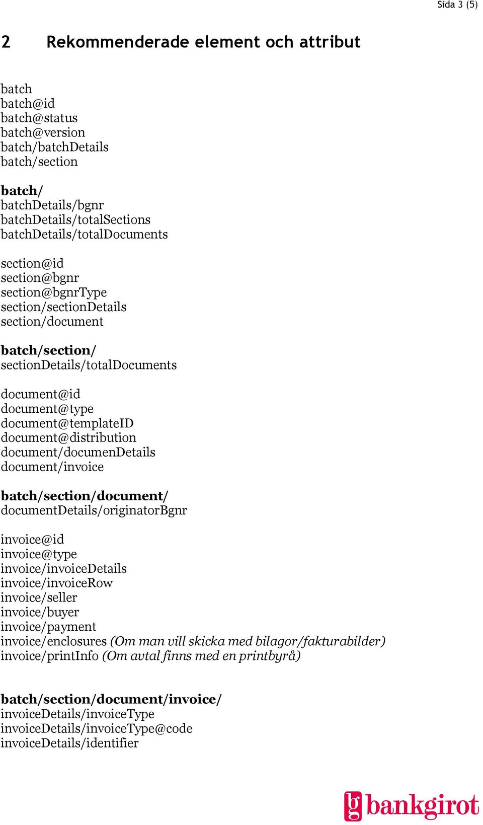 document@distribution document/documendetails document/invoice batch/section/document/ documentdetails/originatorbgnr invoice@id invoice@type invoice/invoicedetails invoice/invoicerow invoice/seller