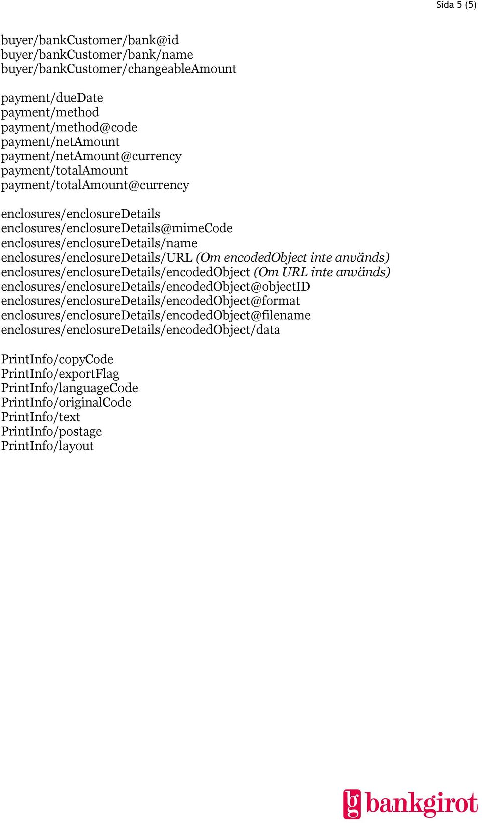 inte används) enclosures/enclosuredetails/encodedobject (Om URL inte används) enclosures/enclosuredetails/encodedobject@objectid enclosures/enclosuredetails/encodedobject@format