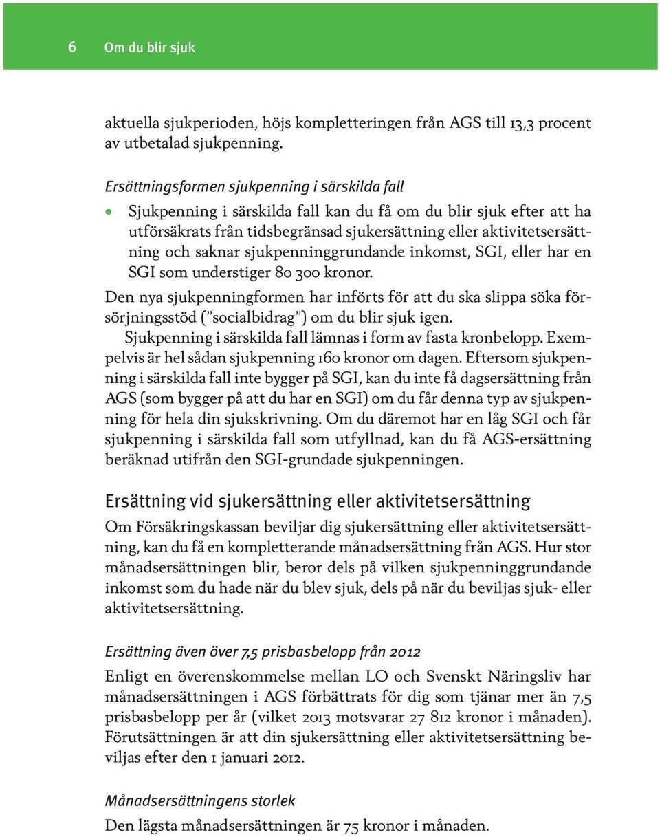 sjukpenninggrundande inkomst, SGI, eller har en SGI som understiger 80 300 kronor.