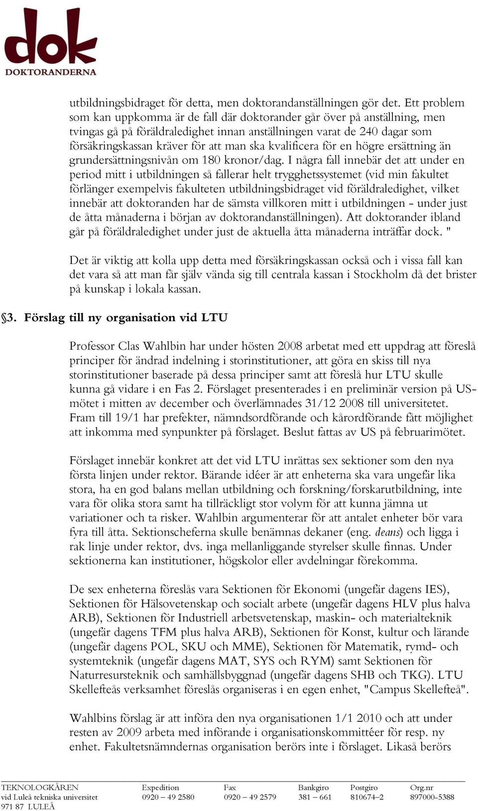 kvalificera för en högre ersättning än grundersättningsnivån om 180 kronor/dag.