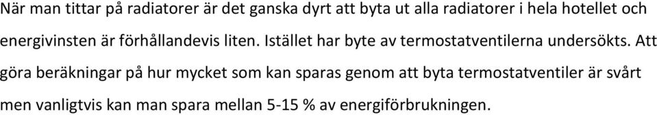 Istället har byte av termostatventilerna undersökts.