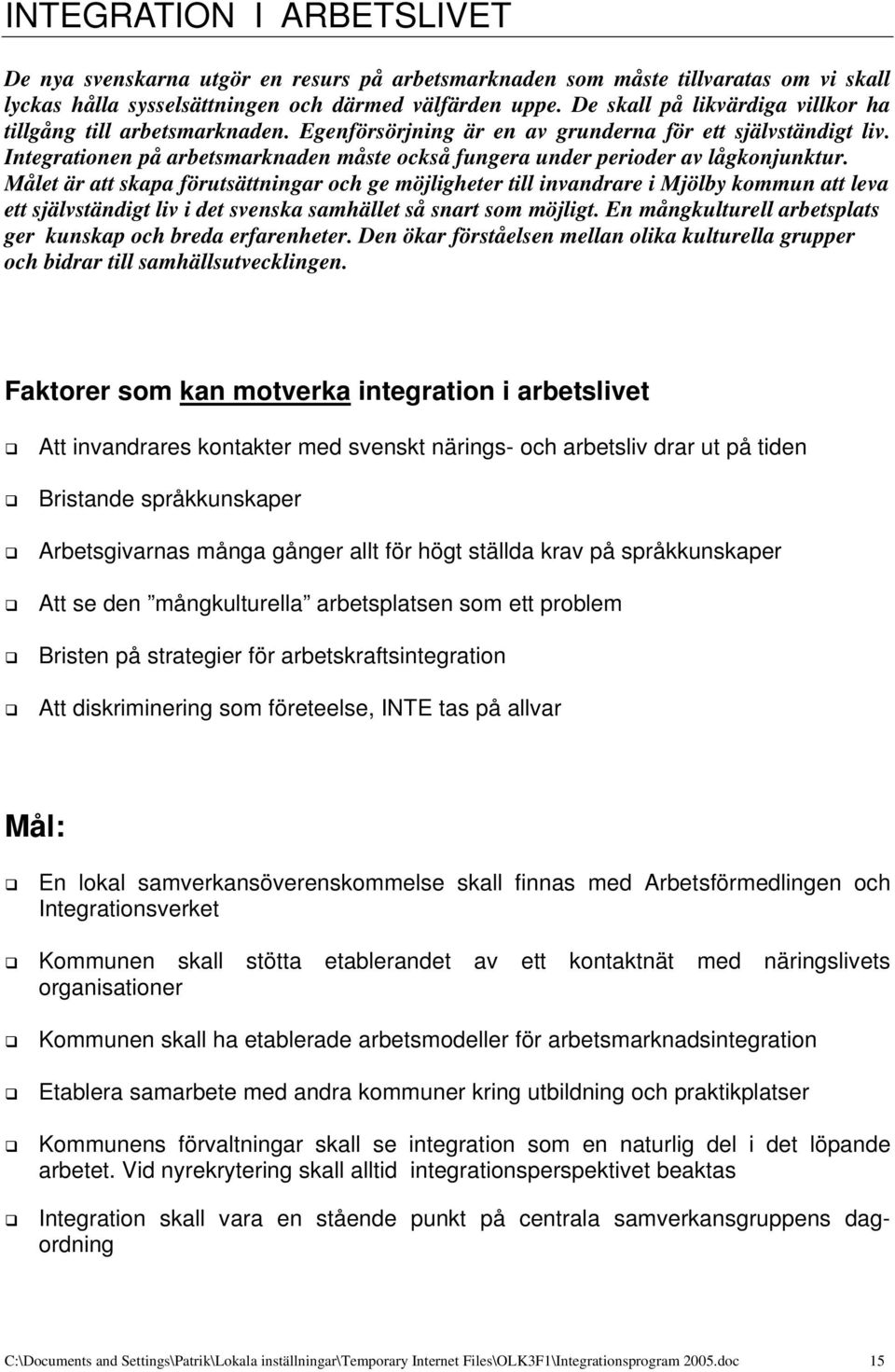 Integrationen på arbetsmarknaden måste också fungera under perioder av lågkonjunktur.