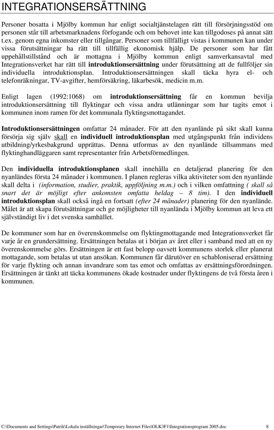 De personer som har fått uppehållstillstånd och är mottagna i Mjölby kommun enligt samverkansavtal med Integrationsverket har rätt till introduktionsersättning under förutsättning att de fullföljer