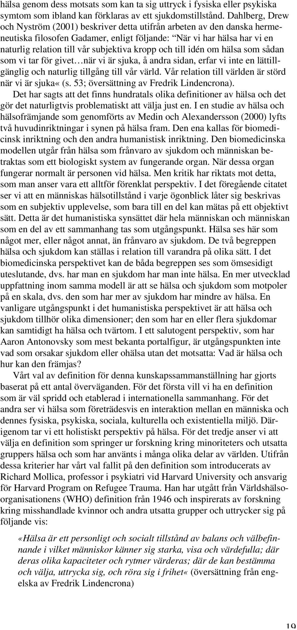 kropp och till idén om hälsa som sådan som vi tar för givet när vi är sjuka, å andra sidan, erfar vi inte en lättillgänglig och naturlig tillgång till vår värld.