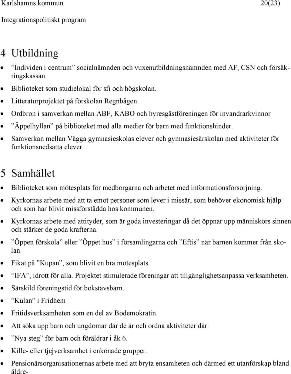 Samverkan mellan Vägga gymnasieskolas elever och gymnasiesärskolan med aktiviteter för funktionsnedsatta elever.