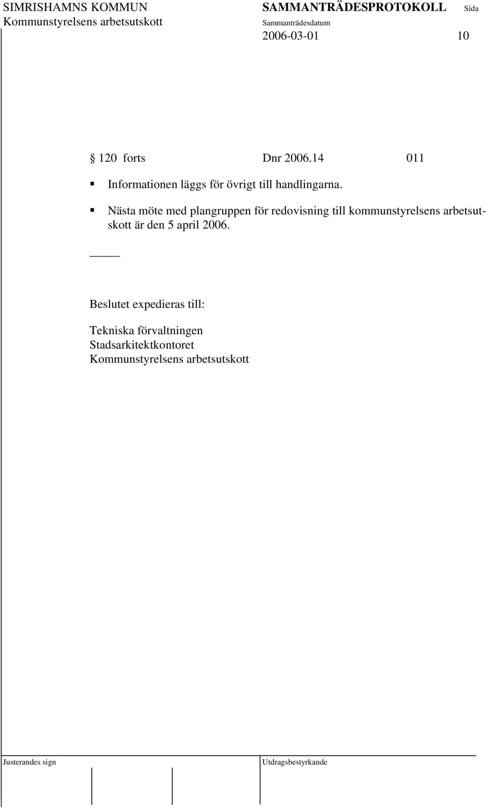 Nästa möte med plangruppen för redovisning till kommunstyrelsens