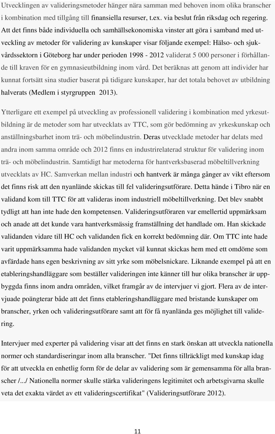 har under perioden 1998-2012 validerat 5 000 personer i förhållande till kraven för en gymnasieutbildning inom vård.