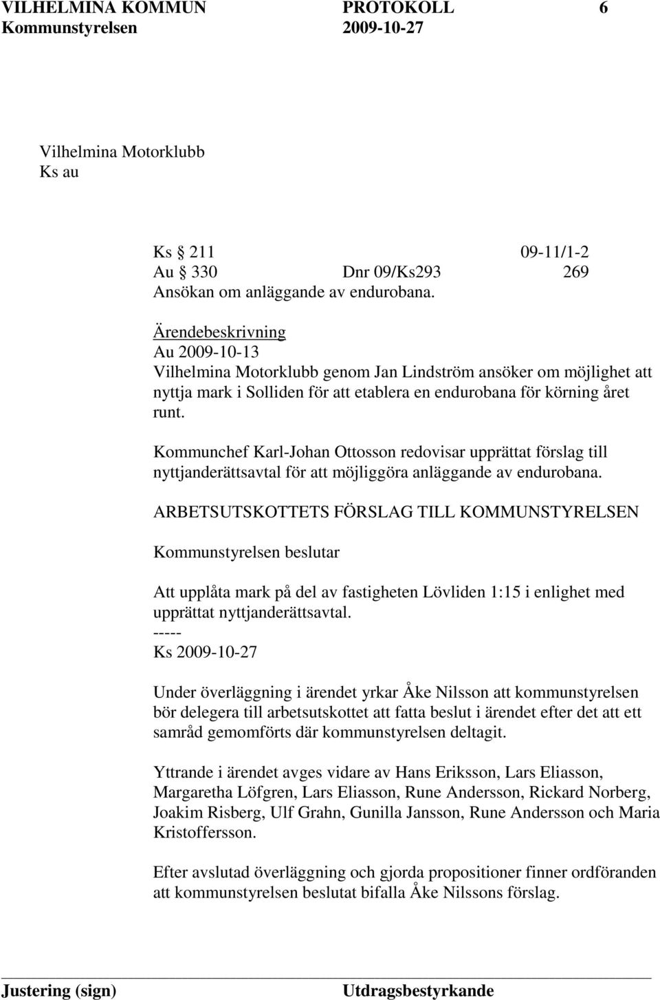 Kommunchef Karl-Johan Ottosson redovisar upprättat förslag till nyttjanderättsavtal för att möjliggöra anläggande av endurobana.