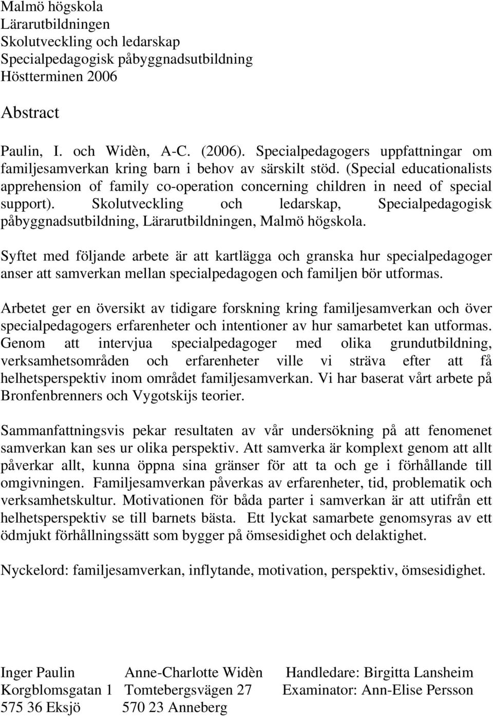 Skolutveckling och ledarskap, Specialpedagogisk påbyggnadsutbildning, Lärarutbildningen, Malmö högskola.