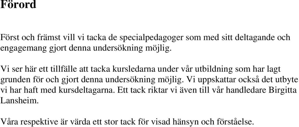 Vi ser här ett tillfälle att tacka kursledarna under vår utbildning som har lagt grunden för och gjort denna  Vi