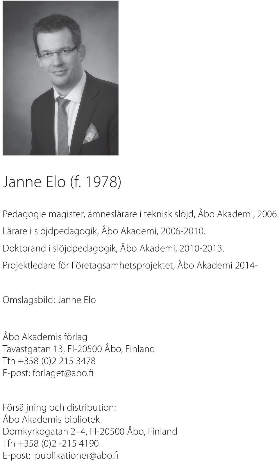 Projektledare för Företagsamhetsprojektet, Åbo Akademi 2014- Omslagsbild: Janne Elo Åbo Akademis förlag Tavastgatan 13, FI-20500