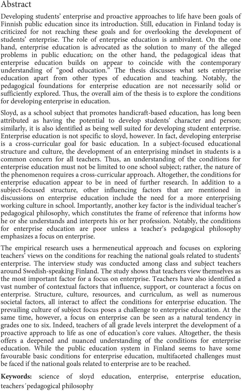 On the one hand, enterprise education is advocated as the solution to many of the alleged problems in public education; on the other hand, the pedagogical ideas that enterprise education builds on