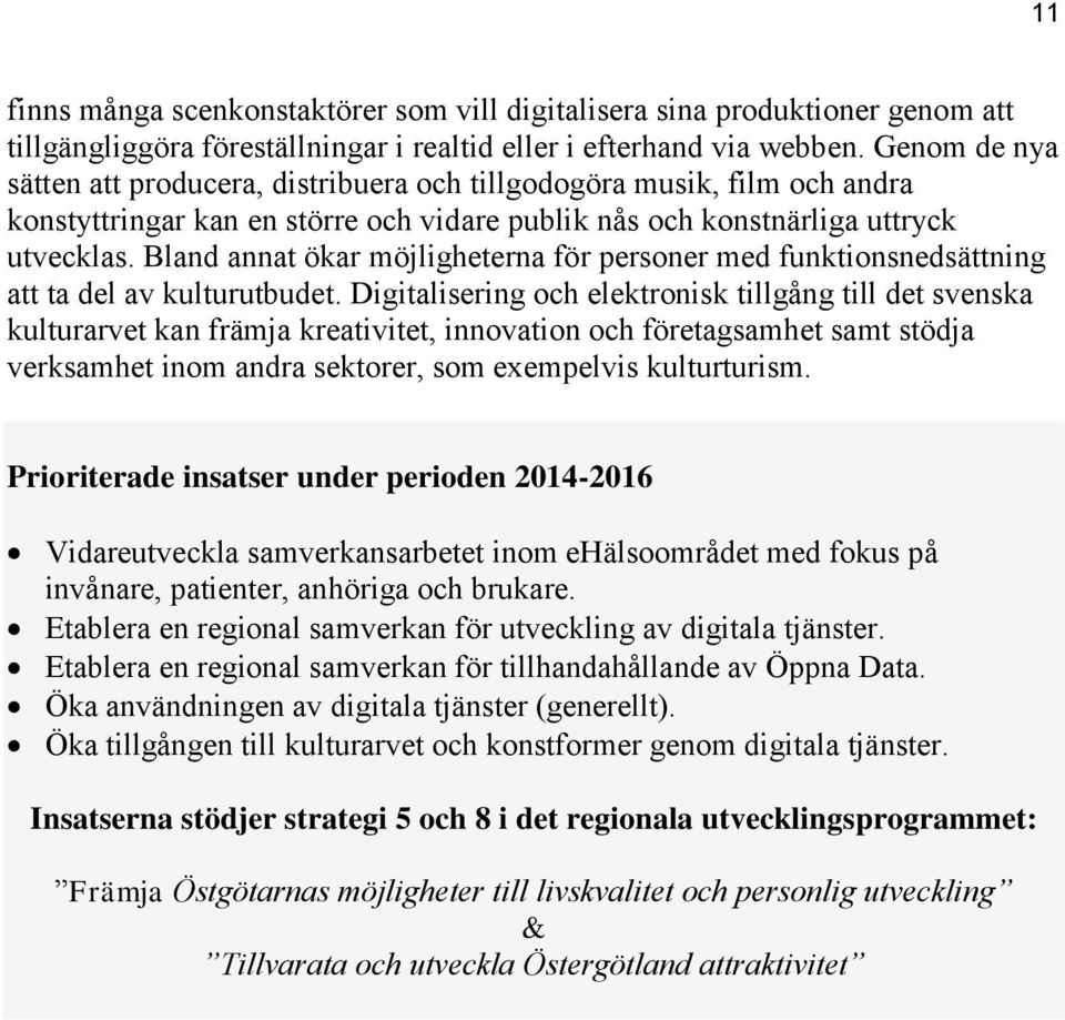 Bland annat ökar möjligheterna för personer med funktionsnedsättning att ta del av kulturutbudet.