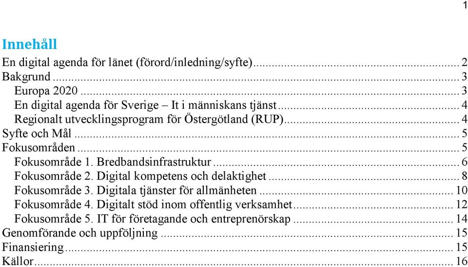 .. 5 Fokusområden... 5 Fokusområde 1. Bredbandsinfrastruktur... 6 Fokusområde 2. Digital kompetens och delaktighet... 8 Fokusområde 3.