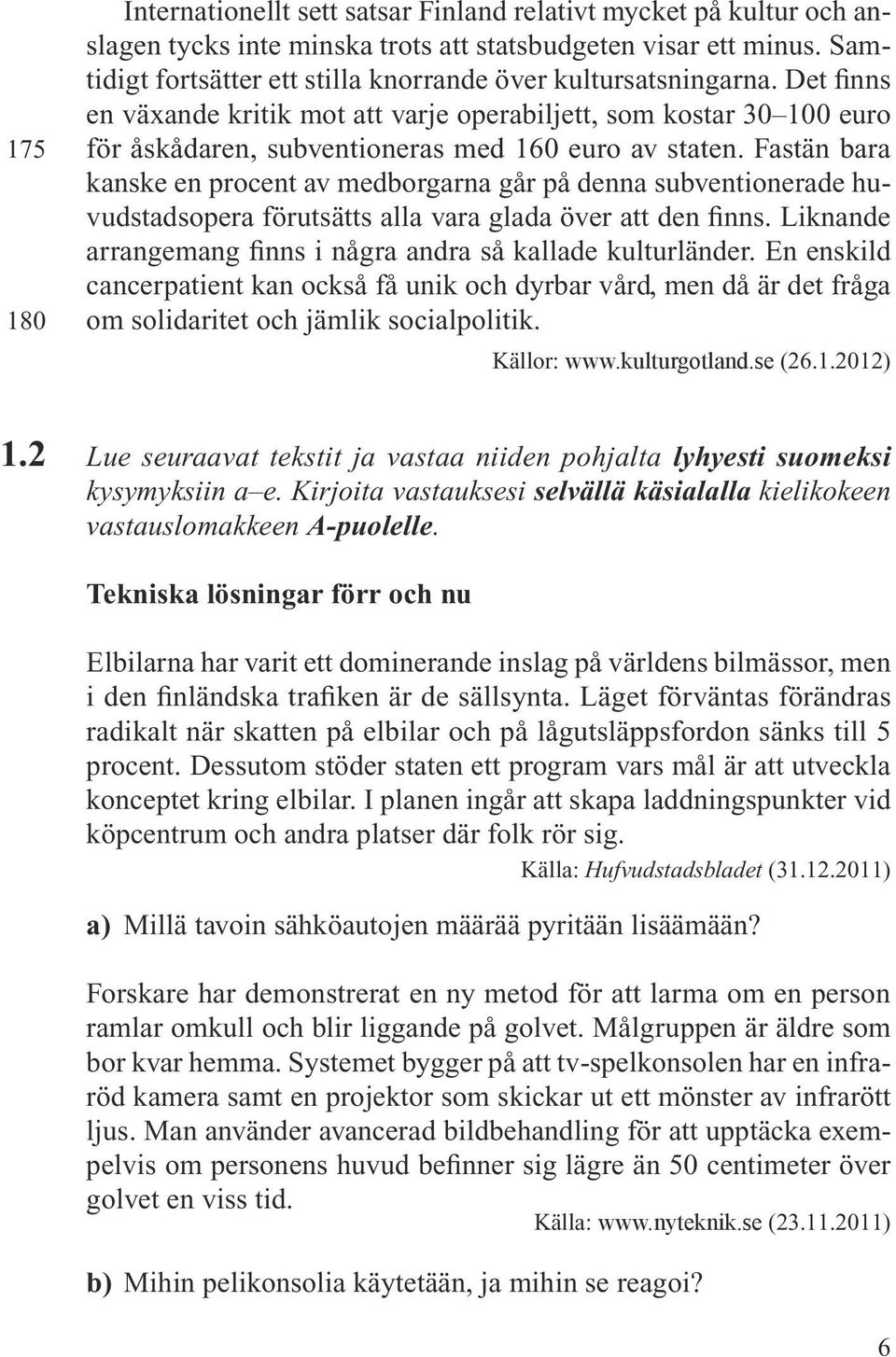 Fastän bara kanske en procent av medborgarna går på denna subventionerade huvudstadsopera förutsätts alla vara glada över att den finns.