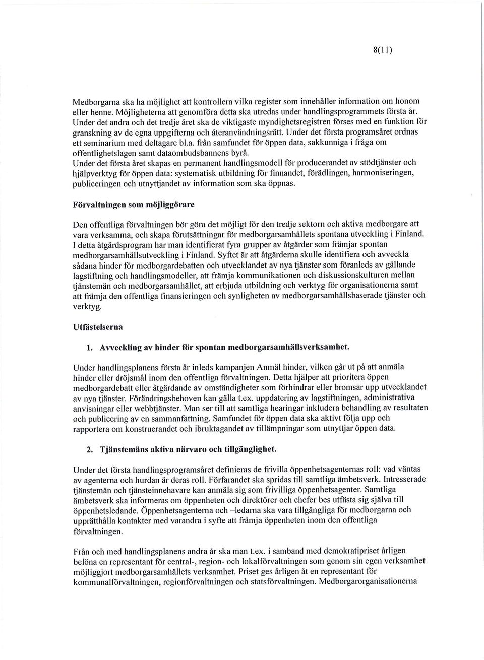 Under det första programsäret ordnas ett seminarium med deltagare bl.a. frän samfundet för öppen data, sakkunniga i fräga om offentlighetslagen samt dataombudsbannens byrä.