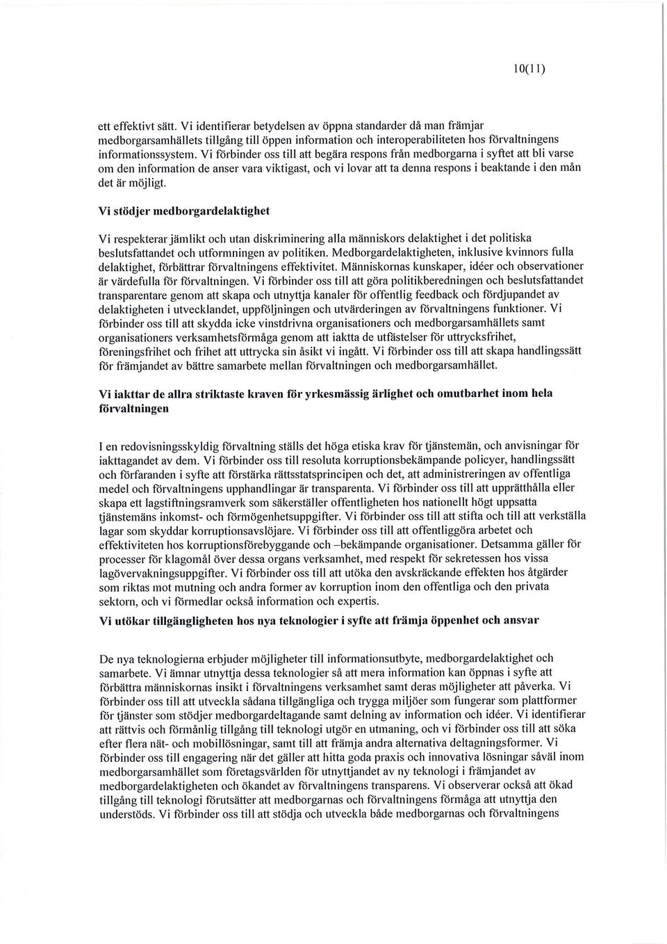 Vi förbinder oss tili att begära respons frän medborgarna i syftet att bli varse om den information de anser vara viktigast, och vi lovar att ta denna respons i beaktande i den man det är möjligt.