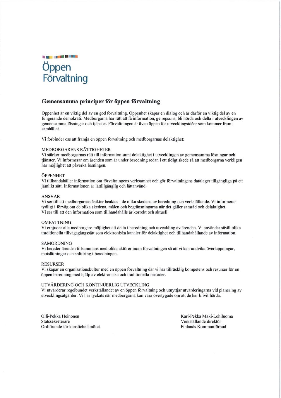 Förvaltningen är även öppen för utvecklingsideer som kommer fram i samhället.