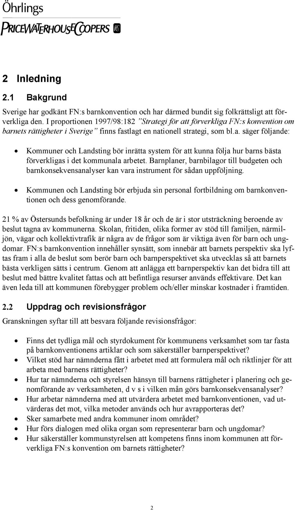 Barnplaner, barnbilagor till budgeten och barnkonsekvensanalyser kan vara instrument för sådan uppföljning.