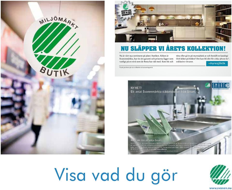 * Exakt pris beror på val av tillbehör och utrustningsnivå. www.syre.se Foto: Marcus Kurn NYHET! Ett antal Svanenmärkta städprodukter från Smart. Nu är det lätt att välja Smart.