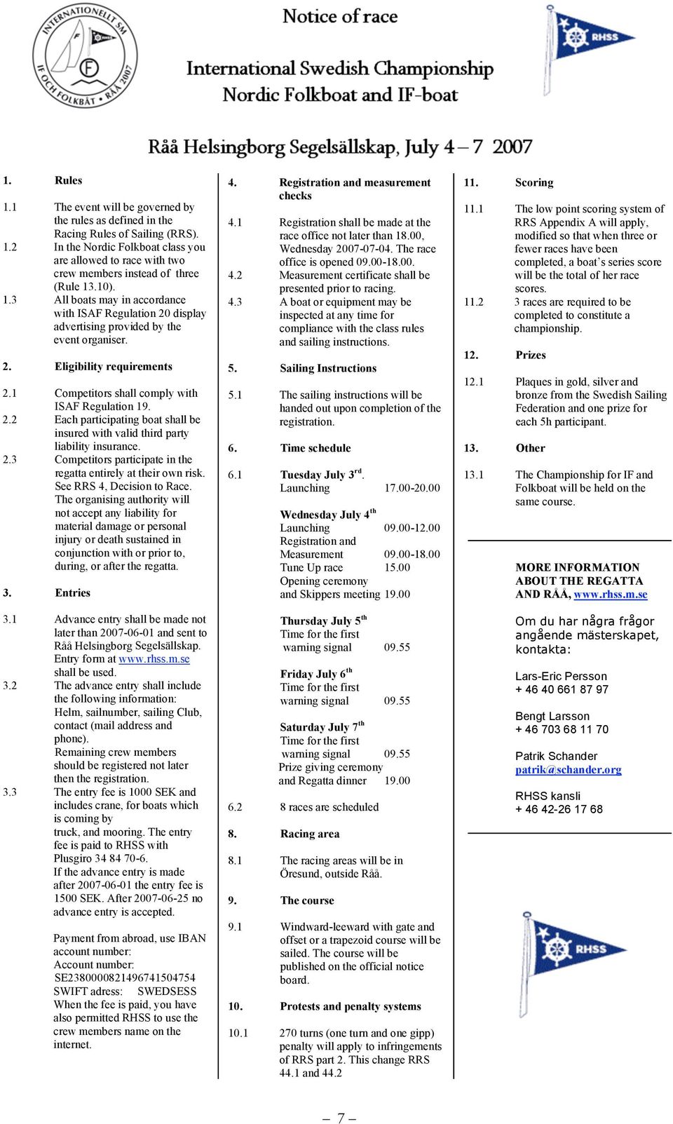 2.3 Competitors participate in the regatta entirely at their own risk. See RRS 4, Decision to Race.