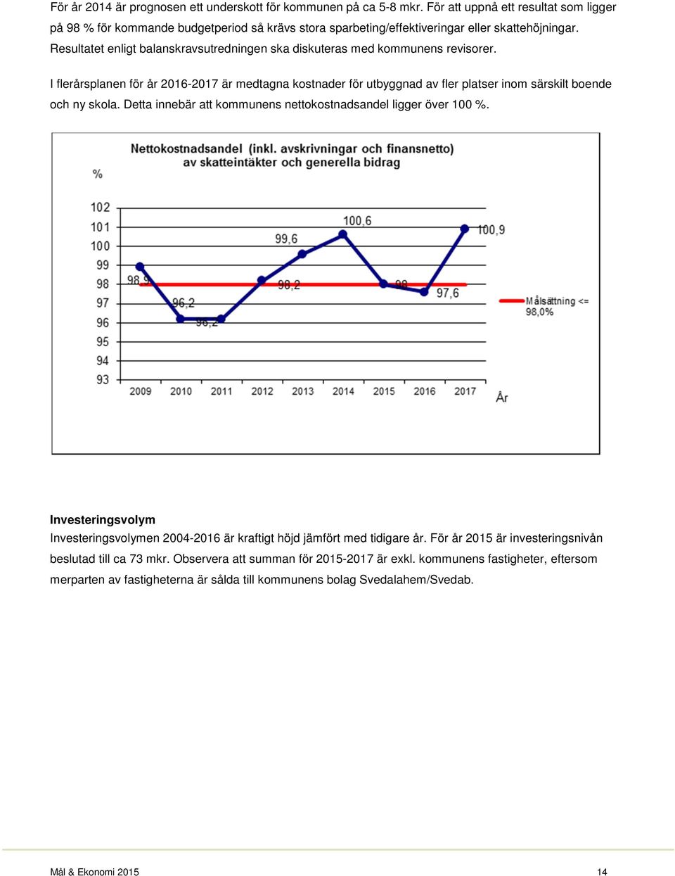 Resultatet enligt balanskravsutredningen ska diskuteras med kommunens revisorer.