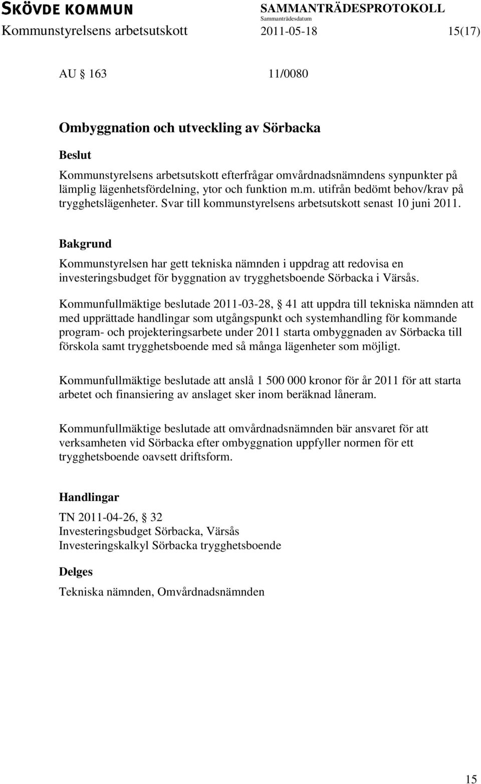 Kommunstyrelsen har gett tekniska nämnden i uppdrag att redovisa en investeringsbudget för byggnation av trygghetsboende Sörbacka i Värsås.