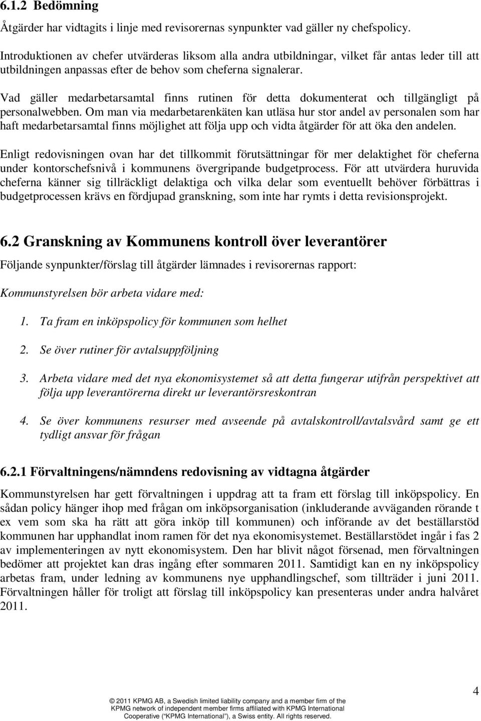 Vad gäller medarbetarsamtal finns rutinen för detta dokumenterat och tillgängligt på personalwebben.