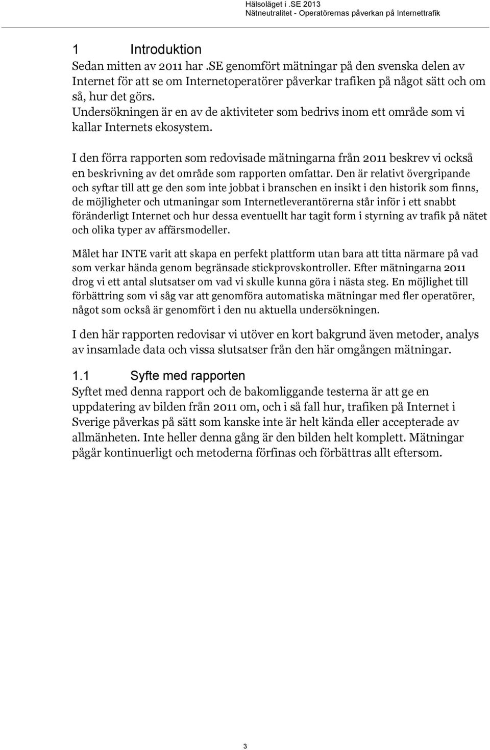 I den förra rapporten som redovisade mätningarna från 2011 beskrev vi också en beskrivning av det område som rapporten omfattar.