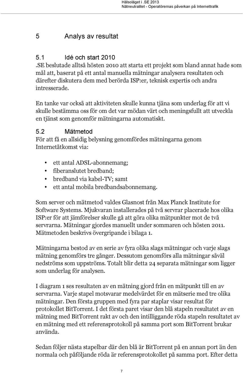 teknisk expertis och andra intresserade.