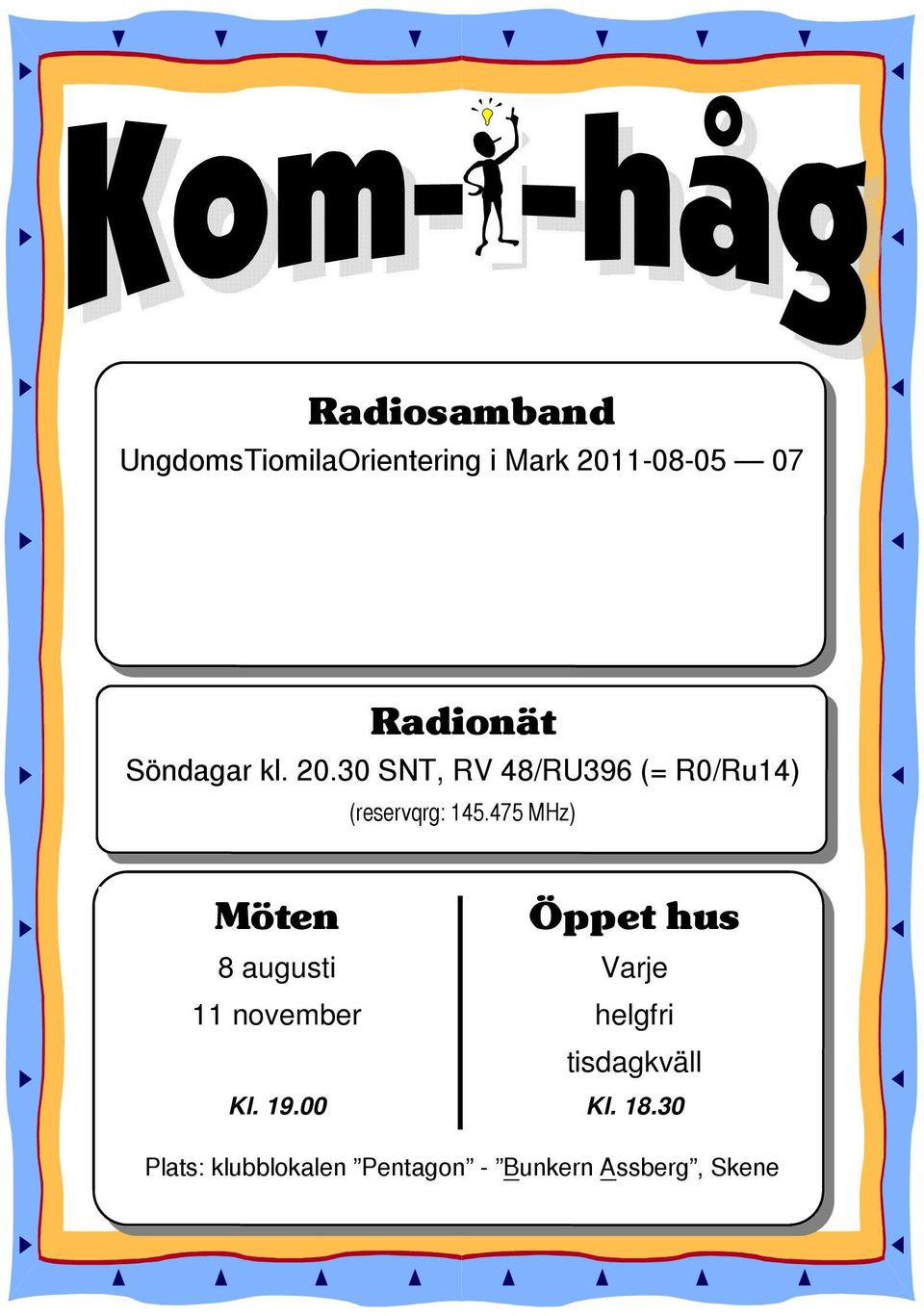 475 MHz) Möten Öppet hus 8 augusti Varje 11 november helgfri tisdagkväll