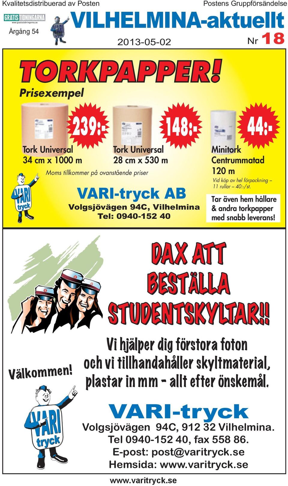 Vilhelmina Tel: 0940-152 40 Postens Gruppförsändelse VILHELMINA-aktuellt Nr 18 Minitork Centrummatad 120 m Vid köp av hel förpackning 11 rullar 40:-/st.