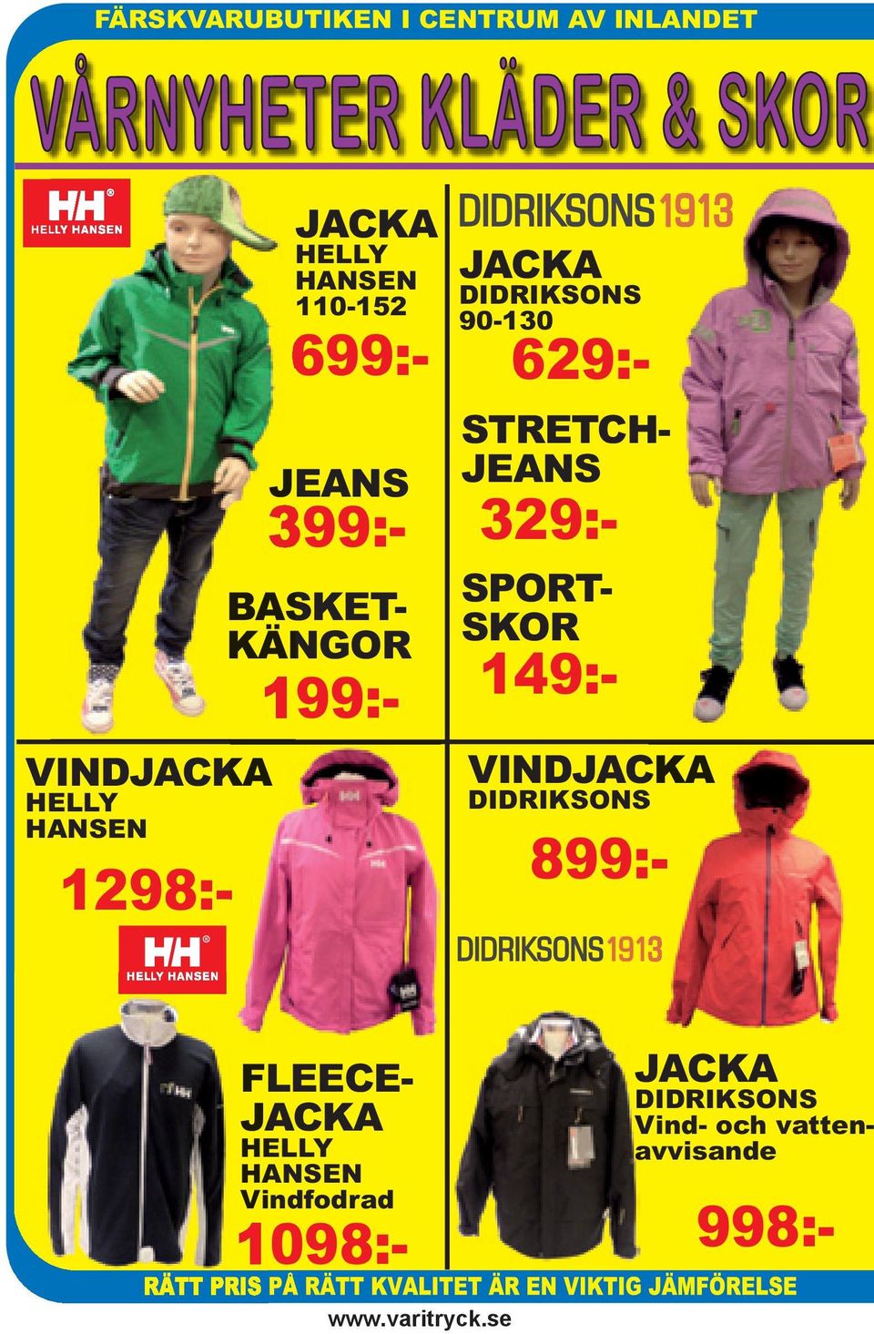 SKOR VINDJACKA DIDRIKSONSS FLEECE- JACKA 629:- 399:- 199:- BASKET- KÄNGOR 329:- 149:-