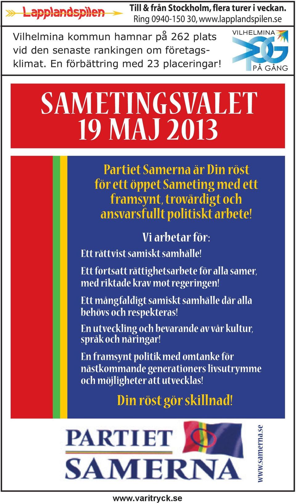 Vi arbetar för: Ett rättvist samiskt samhälle! Ett fortsatt rättighetsarbete för alla samer, med riktade krav mot regeringen!