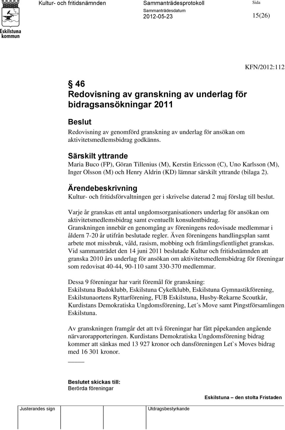 Ärendebeskrivning Kultur- och fritidsförvaltningen ger i skrivelse daterad 2 maj förslag till beslut.