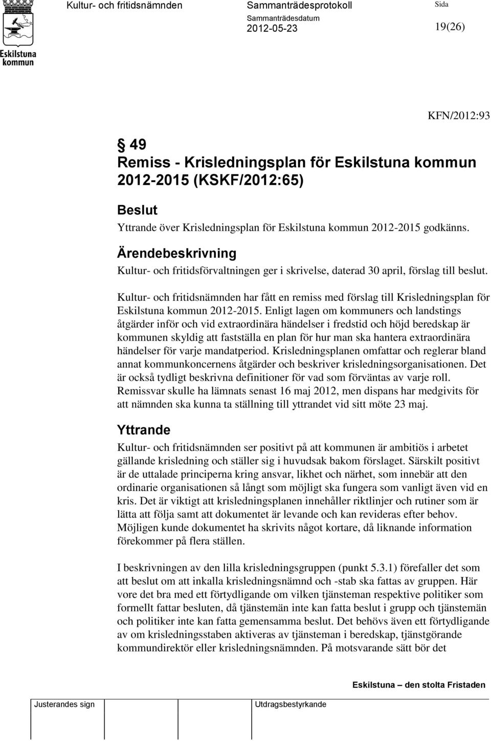 Kultur- och fritidsnämnden har fått en remiss med förslag till Krisledningsplan för Eskilstuna kommun 2012-2015.