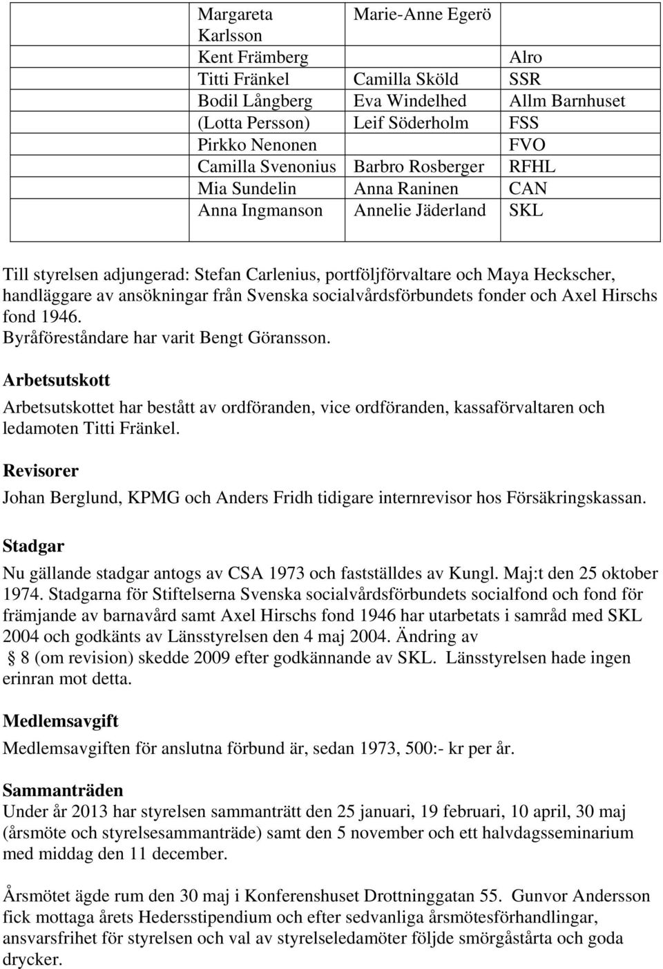 ansökningar från Svenska socialvårdsförbundets fonder och Axel Hirschs fond 1946. Byråföreståndare har varit Bengt Göransson.