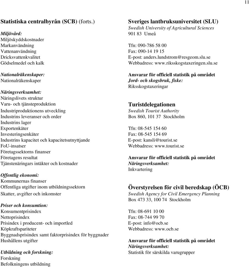 Dricksvattenkvalitet E-post: anders.lundstrom@resgeom.slu.