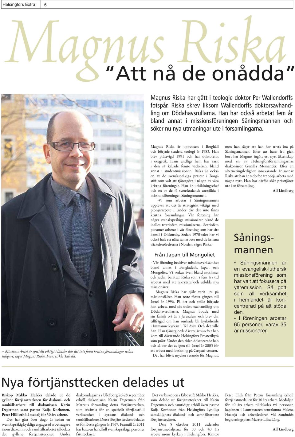 Missionsarbetet är speciellt viktigt i länder där det inte finns kristna församlingar sedan tidigare, säger Magnus Riska. Foto: Erkki Talvila.