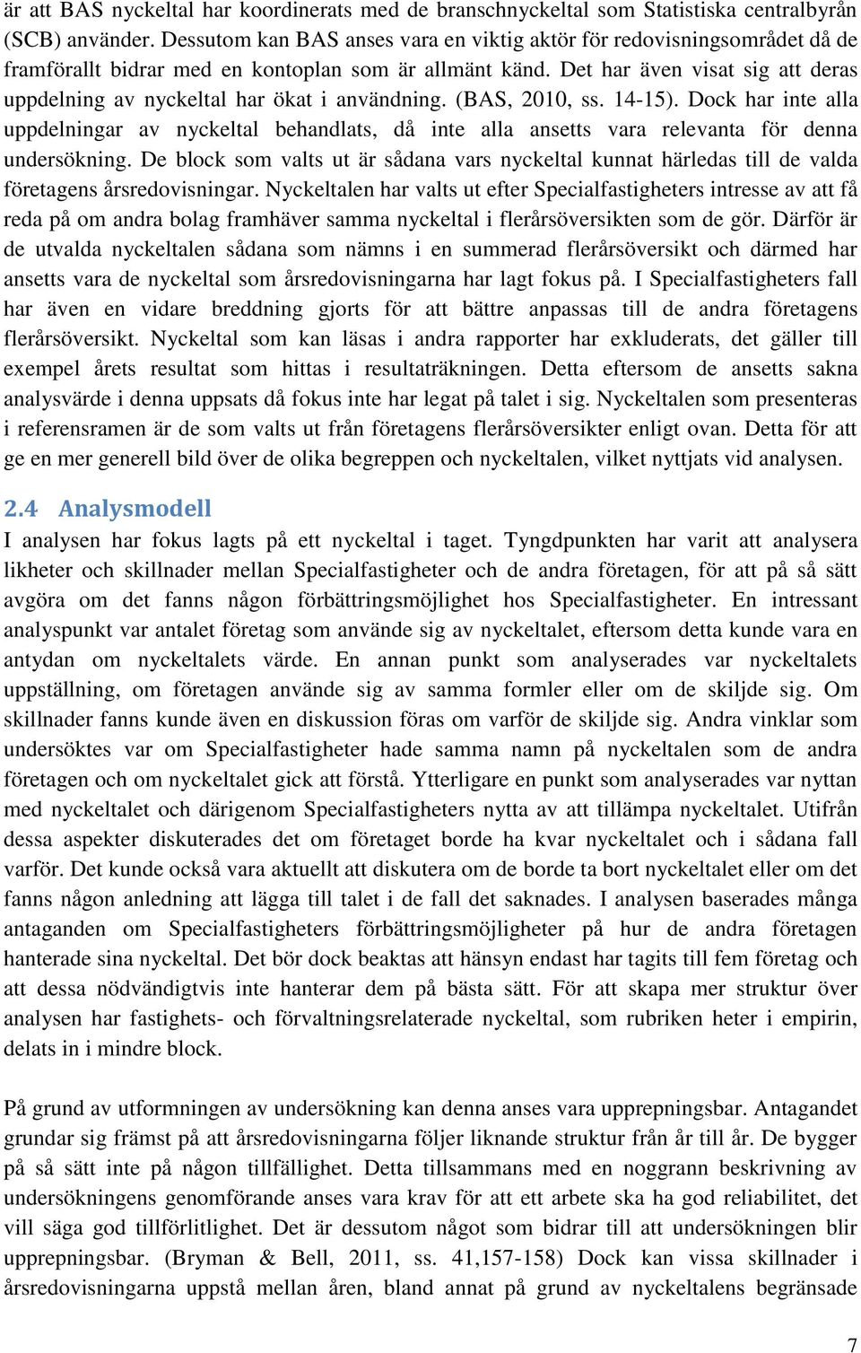 Det har även visat sig att deras uppdelning av nyckeltal har ökat i användning. (BAS, 2010, ss. 14-15).