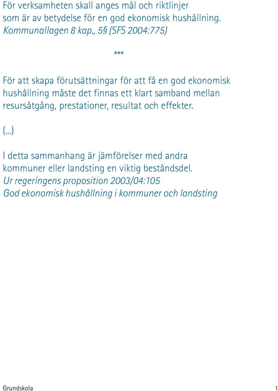 samband mellan resursåtgång, prestationer, resultat och effekter. (.