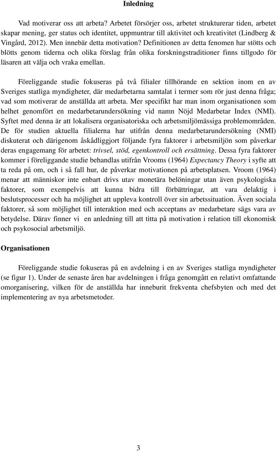 Definitionen av detta fenomen har stötts och blötts genom tiderna och olika förslag från olika forskningstraditioner finns tillgodo för läsaren att välja och vraka emellan.