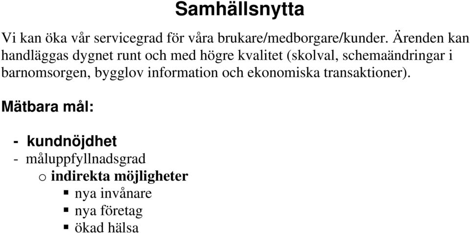 Ärenden kan handläggas dygnet runt och med högre kvalitet (skolval,