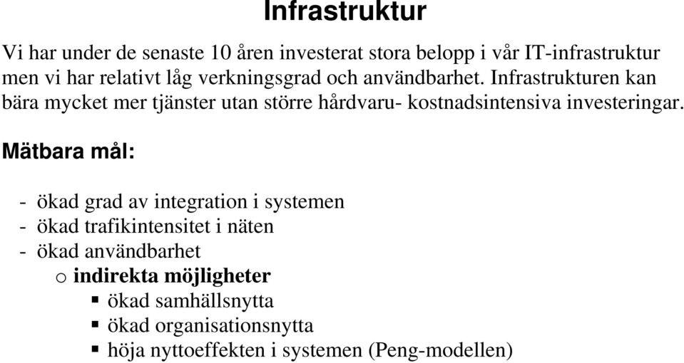 Infrastrukturen kan bära mycket mer tjänster utan större hårdvaru- kostnadsintensiva investeringar.