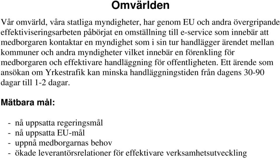 medborgaren och effektivare handläggning för offentligheten.